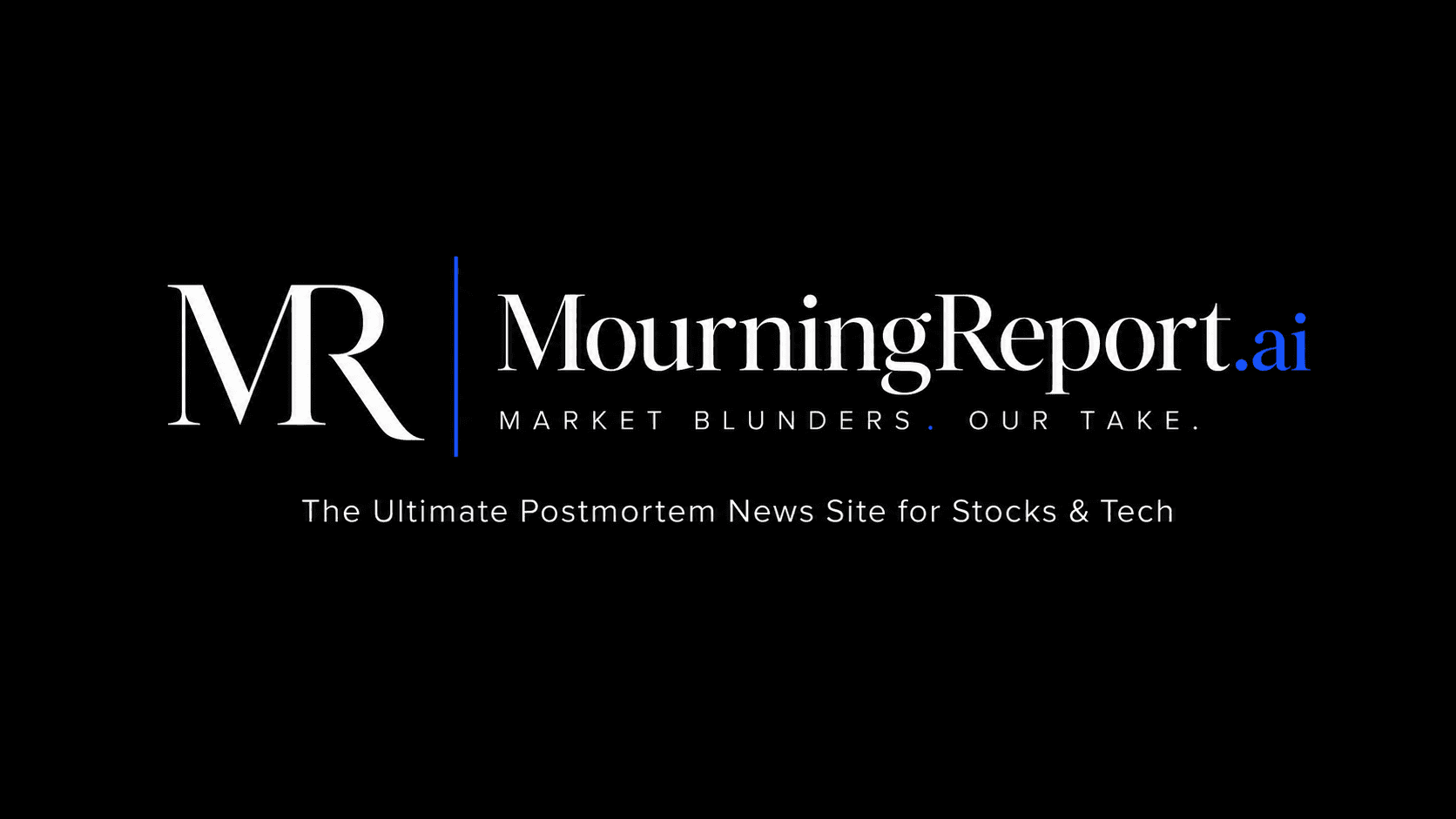 The Mourning Report — The Ultimate Postmortem News Site for Stocks & Tech